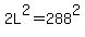 2L%5E2=288%5E2