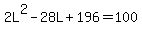2L%5E2+-+28L+%2B+196+=+100
