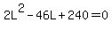 2L%5E2+-+46L+%2B+240+=+0