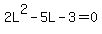 2L%5E2-5L-3+=+0