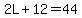 2L+%2B+12+=+44