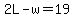 2L-w=19