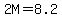 2M=8.2