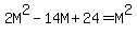 2M%5E2+-+14M+%2B+24+=+M%5E2