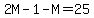 2M-1-M=25
