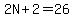 2N%2B2=26