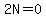 2N=0
