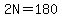 2N=180