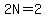 2N=2