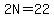 2N=22