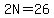 2N=26