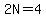 2N=4