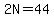 2N=44