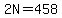 2N=458