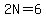 2N=6
