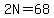 2N=68