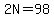 2N=98