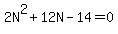2N%5E2+%2B+12N+-+14+=+0