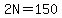 2N+=+150