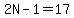 2N-1=17