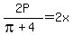 2P%2F%28pi%2B4%29=2x