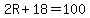2R%2B18=100