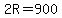 2R=900