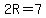 2R+=+7