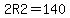 2R2=140