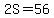 2S=56