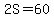 2S=60