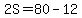 2S=80-12