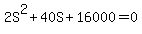 2S%5E2+%2B+40S+%2B+16000+=+0