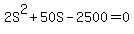 2S%5E2+%2B+50S+-+2500+=+0