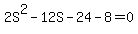 2S%5E2+-+12S+-+24+-+8+=+0