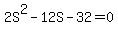 2S%5E2+-+12S+-+32+=+0