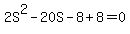 2S%5E2+-+20S+-+8+%2B+8+=+0