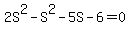 2S%5E2+-+S%5E2+-+5S+-+6+=+0