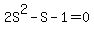 2S%5E2-S-1=0