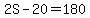 2S-20=180