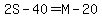 2S-40=M-20