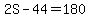 2S-44=180