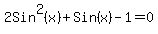 2Sin%5E2%28x%29+%2B+Sin%28x%29-1=0