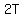 2T