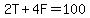 2T%2B4F=100