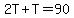 2T%2BT=90
