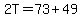 2T=73%2B49