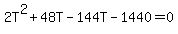 2T%5E2+%2B+48T+-+144T+-+1440+=+0