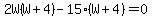 2W%28W%2B4%29-15%28W%2B4%29=0