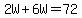 2W%2B6W=72